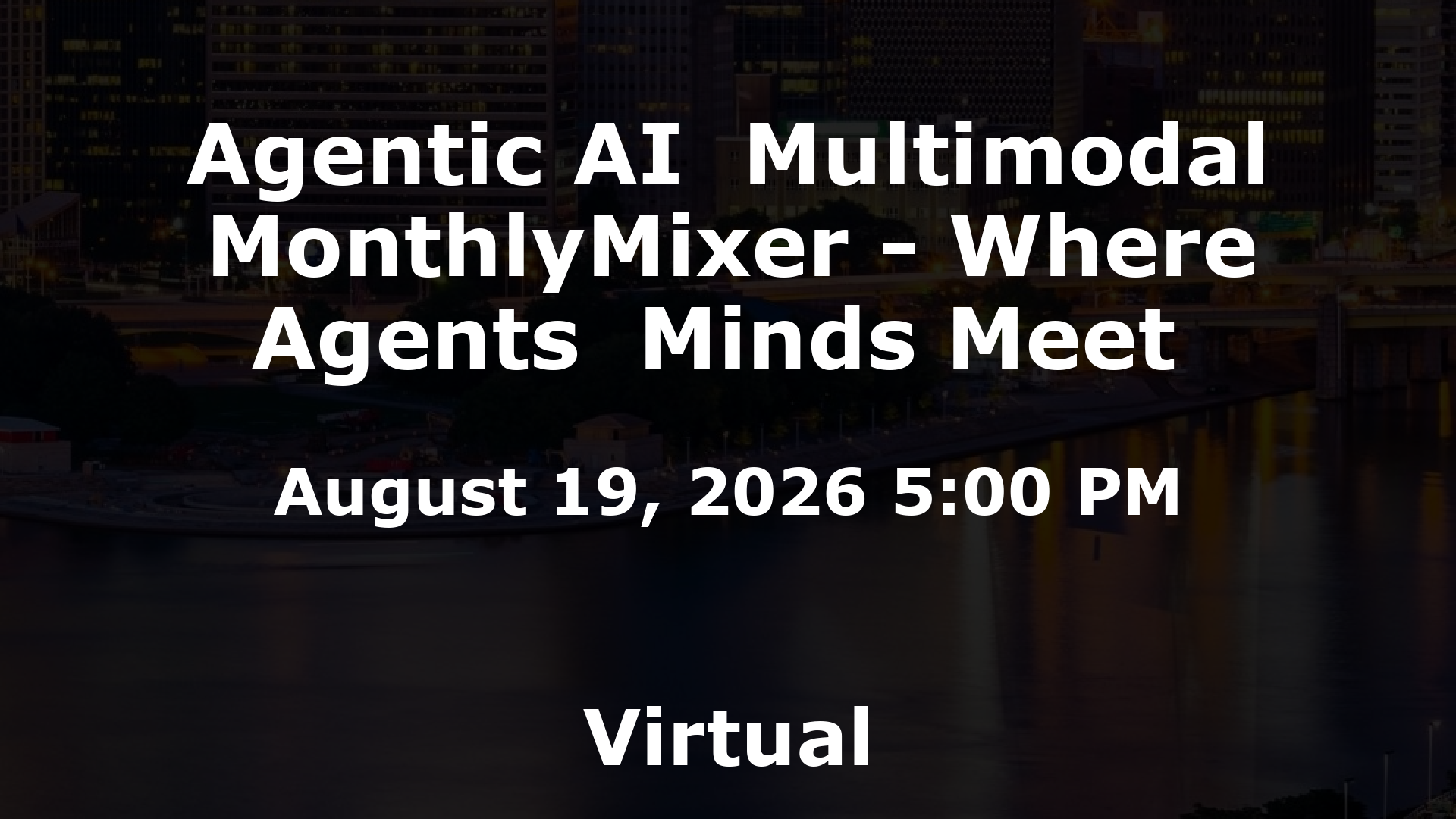 Agentic AI  Multimodal MonthlyMixer - Where Agents  Minds Meet  event image